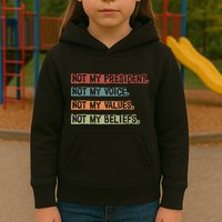 Not My President Not My Voice Not My Value Not My Beliefs Kids Hoodie