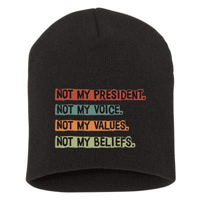 Not My President Not My Voice Not My Value Not My Beliefs Short Acrylic Beanie