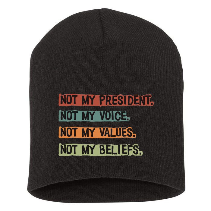 Not My President Not My Voice Not My Value Not My Beliefs Short Acrylic Beanie