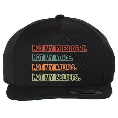 Not My President Not My Voice Not My Value Not My Beliefs Wool Snapback Cap