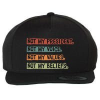 Not My President Not My Voice Not My Value Not My Beliefs Wool Snapback Cap