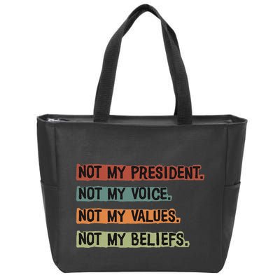 Not My President Not My Voice Not My Value Not My Beliefs Zip Tote Bag