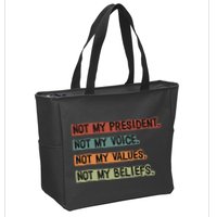Not My President Not My Voice Not My Value Not My Beliefs Zip Tote Bag