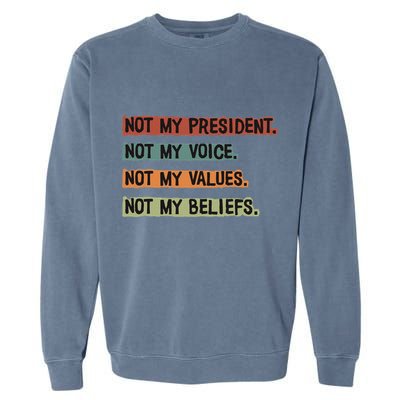 Not My President Not My Voice Not My Value Not My Beliefs Garment-Dyed Sweatshirt