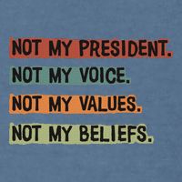 Not My President Not My Voice Not My Value Not My Beliefs Garment-Dyed Sweatshirt