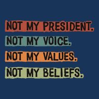 Not My President Not My Voice Not My Value Not My Beliefs Infant Baby Jersey Bodysuit