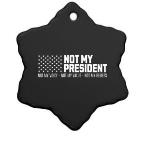 Not My President Not My Voice Not My Value Not My Beliefs Ceramic Star Ornament