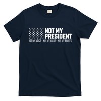 Not My President Not My Voice Not My Value Not My Beliefs T-Shirt