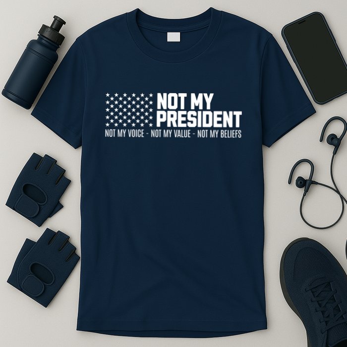 Not My President Not My Voice Not My Value Not My Beliefs T-Shirt