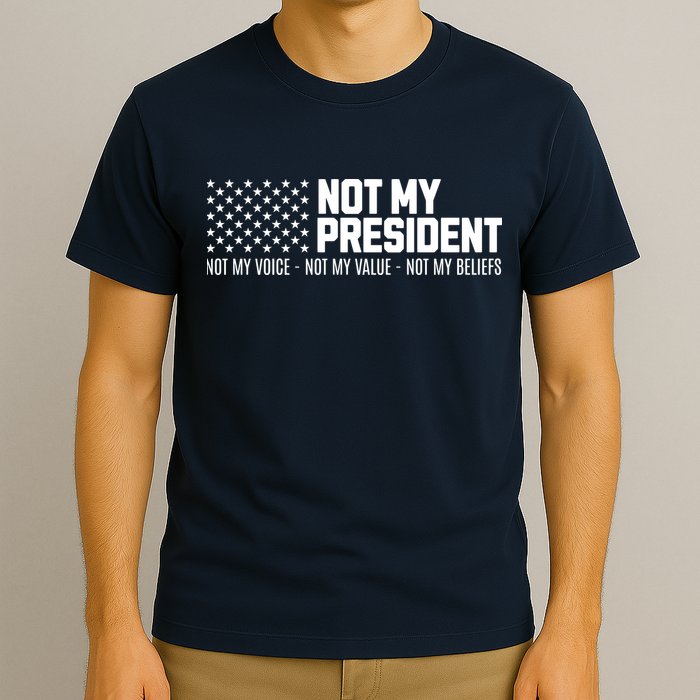 Not My President Not My Voice Not My Value Not My Beliefs T-Shirt