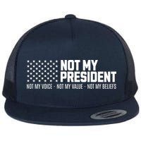 Not My President Not My Voice Not My Value Not My Beliefs Flat Bill Trucker Hat