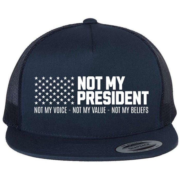 Not My President Not My Voice Not My Value Not My Beliefs Flat Bill Trucker Hat