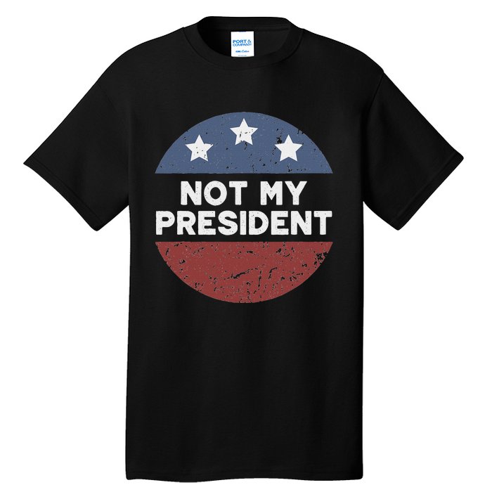 Not My President Tall T-Shirt