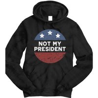 Not My President Tie Dye Hoodie