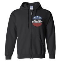 Not My President Full Zip Hoodie