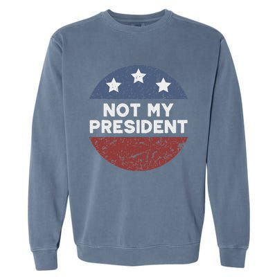 Not My President Garment-Dyed Sweatshirt