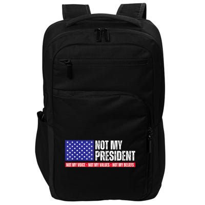 Not My President Not My Voice Not My Values Not My Beliefs Impact Tech Backpack