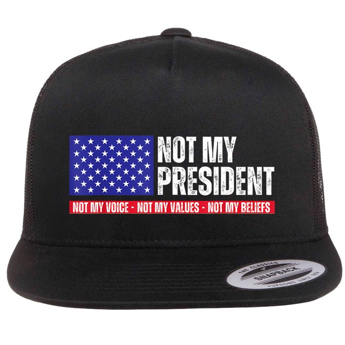 Not My President Not My Voice Not My Values Not My Beliefs Flat Bill Trucker Hat