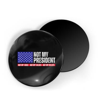 Not My President Not My Voice Not My Values Not My Beliefs Magnet