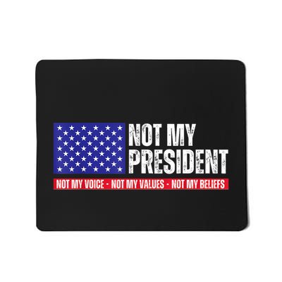 Not My President Not My Voice Not My Values Not My Beliefs Mousepad