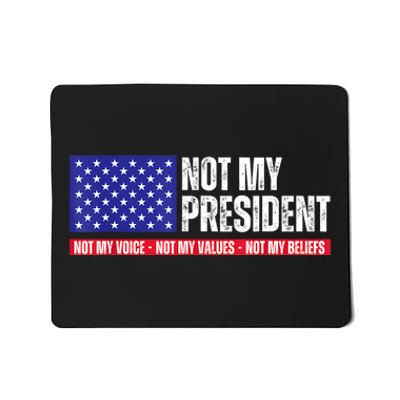 Not My President Not My Voice Not My Values Not My Beliefs Mousepad