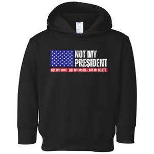 Not My President Not My Voice Not My Values Not My Beliefs Toddler Hoodie