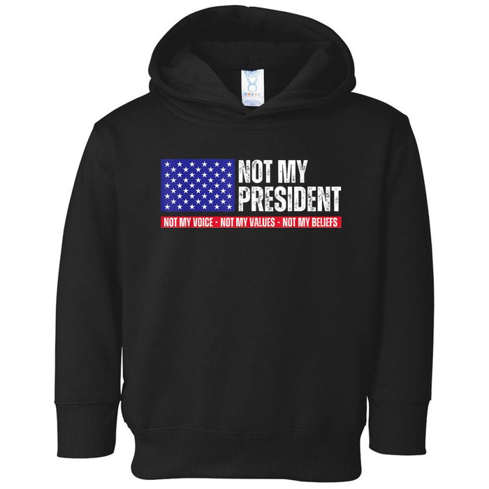 Not My President Not My Voice Not My Values Not My Beliefs Toddler Hoodie