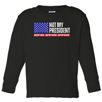 Not My President Not My Voice Not My Values Not My Beliefs Toddler Long Sleeve Shirt