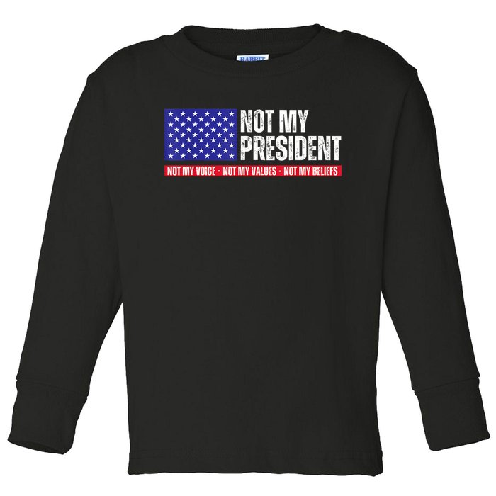 Not My President Not My Voice Not My Values Not My Beliefs Toddler Long Sleeve Shirt