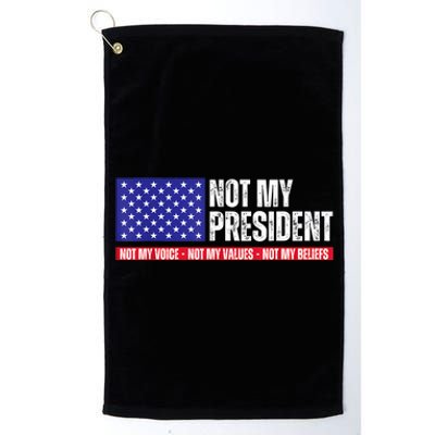 Not My President Not My Voice Not My Values Not My Beliefs Platinum Collection Golf Towel