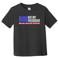 Not My President Not My Voice Not My Values Not My Beliefs Toddler T-Shirt