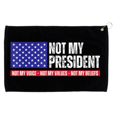 Not My President Not My Voice Not My Values Not My Beliefs Grommeted Golf Towel