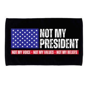 Not My President Not My Voice Not My Values Not My Beliefs Microfiber Hand Towel