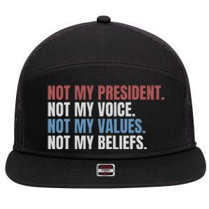 Not My President Not My Voice Not My Values Not My Beliefs 7 Panel Mesh Trucker Snapback Hat