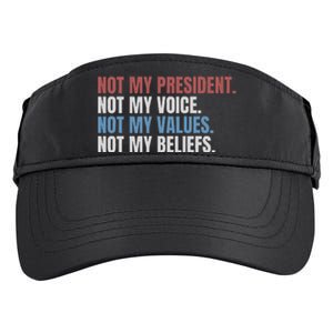 Not My President Not My Voice Not My Values Not My Beliefs Adult Drive Performance Visor