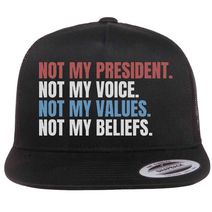 Not My President Not My Voice Not My Values Not My Beliefs Flat Bill Trucker Hat