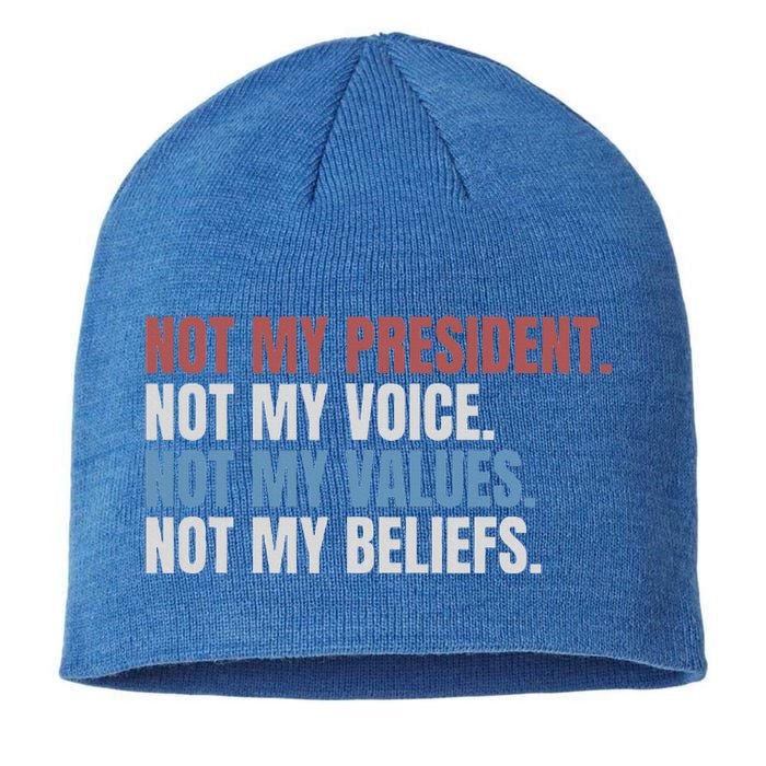 Not My President Not My Voice Not My Values Not My Beliefs Sustainable Beanie