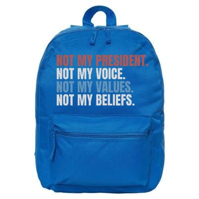 Not My President Not My Voice Not My Values Not My Beliefs 16 in Basic Backpack