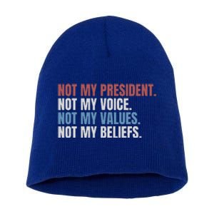 Not My President Not My Voice Not My Values Not My Beliefs Short Acrylic Beanie