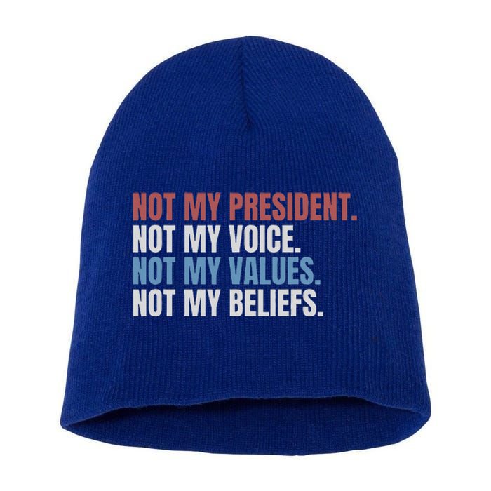 Not My President Not My Voice Not My Values Not My Beliefs Short Acrylic Beanie