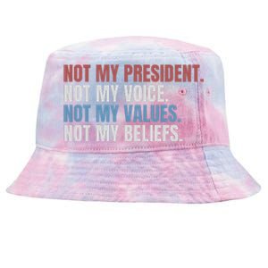 Not My President Not My Voice Not My Values Not My Beliefs Tie-Dyed Bucket Hat