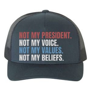 Not My President Not My Voice Not My Values Not My Beliefs Yupoong Adult 5-Panel Trucker Hat