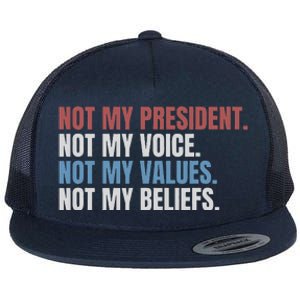 Not My President Not My Voice Not My Values Not My Beliefs Flat Bill Trucker Hat