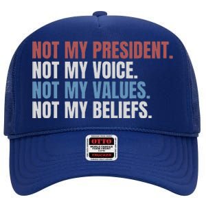 Not My President Not My Voice Not My Values Not My Beliefs High Crown Mesh Back Trucker Hat