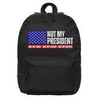 Not My President Not My Voice Not My Values Not My Beliefs 16 in Basic Backpack