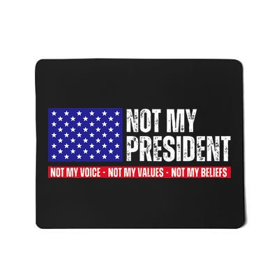Not My President Not My Voice Not My Values Not My Beliefs Mousepad