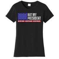 Not My President Not My Voice Not My Values Not My Beliefs Women's T-Shirt