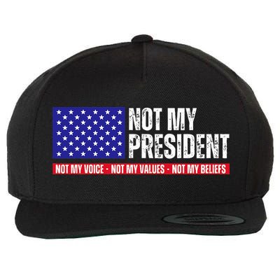 Not My President Not My Voice Not My Values Not My Beliefs Wool Snapback Cap