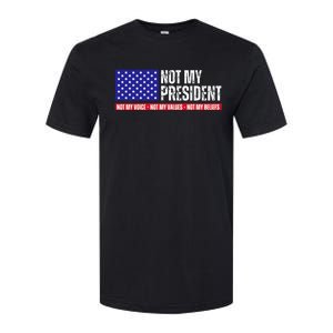 Not My President Not My Voice Not My Values Not My Beliefs Softstyle CVC T-Shirt