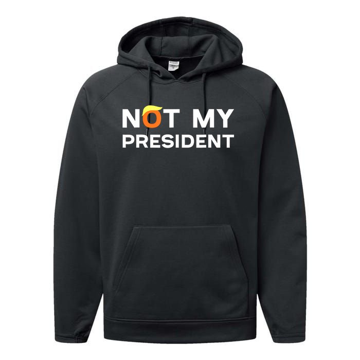 Not My President Anti Trump 2024 Performance Fleece Hoodie